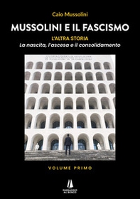 Mussolini e il Fascismo. L'altra storia - Vol. 1 - Librerie.coop