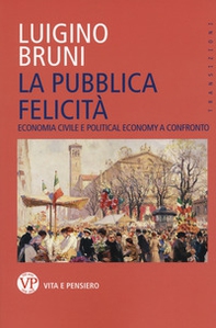 La pubblica felicità. Economia politica e political economy a confronto - Librerie.coop