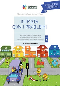 In pista con i problemi. Nuovo metodo di avviamento, potenziamento e recupero delle abilità di problem solving matematico - Vol. 1 - Librerie.coop