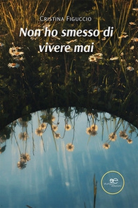 Non ho smesso di vivere mai - Librerie.coop