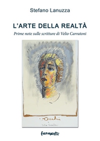 L'arte della realtà. Prime note sulle scritture di Velio Carratoni - Librerie.coop