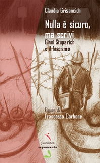 Nulla è sicuro, ma scrivi. Giani Stuparich e il fascismo - Librerie.coop