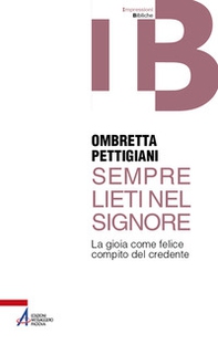 Sempre lieti nel Signore. La gioia come felice compito del credente - Librerie.coop
