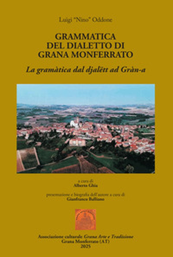 Grammatica del dialetto di Grana Monferrato. La gramàtica dal djalëtt ad Gràn-a - Librerie.coop Grammatica del dialetto di Grana Monferrato. La gramàtica dal djalëtt ad Gràn-a - Librerie.coop