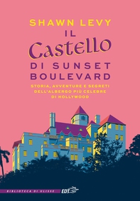 Il castello di Sunset Boulevard - Librerie.coop Il castello di Sunset Boulevard - Librerie.coop