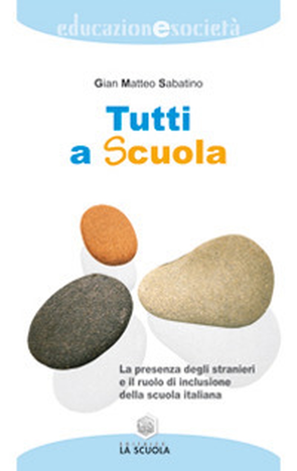 Tutti a scuola. La presenza degli stranieri e il ruolo di inclusione della scuola italiana - Librerie.coop Tutti a scuola. La presenza degli stranieri e il ruolo di inclusione della scuola italiana - Librerie.coop