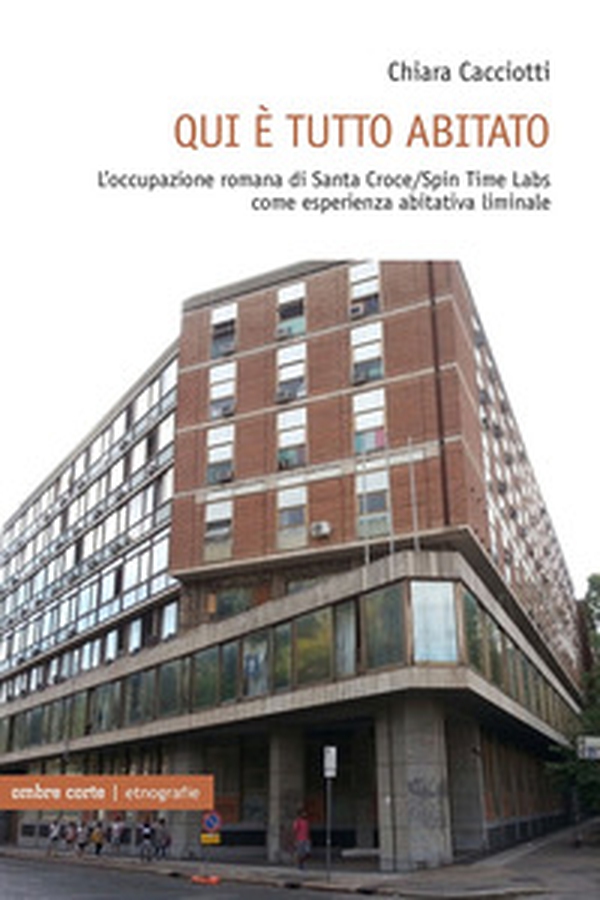Qui è tutto abitato. L'occupazione romana di Santa Croce/Spin Time Labs come esperienza abitativa liminale - Librerie.coop Qui è tutto abitato. L'occupazione romana di Santa Croce/Spin Time Labs come esperienza abitativa liminale - Librerie.coop