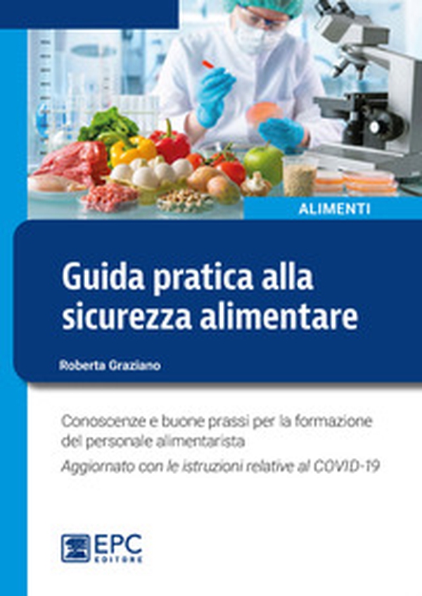 Guida pratica alla sicurezza alimentare. Conoscenze e buone prassi per la formazione del personale alimentarista. Aggiornato con le istruzioni relative al COVID-19 - Librerie.coop Guida pratica alla sicurezza alimentare. Conoscenze e buone prassi per la formazione del personale alimentarista. Aggiornato con le istruzioni relative al COVID-19 - Librerie.coop