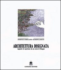 Architettura disegnata. Appunti ed esperienze da un corso di disegno - Librerie.coop