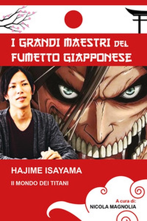 Hajime Isayama. Il mondo dei Titani. I maestri del fumetto giapponese - Librerie.coop Hajime Isayama. Il mondo dei Titani. I maestri del fumetto giapponese - Librerie.coop