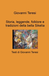Storia, leggende, folklore e tradizioni della bella Sikelia - Librerie.coop Storia, leggende, folklore e tradizioni della bella Sikelia - Librerie.coop