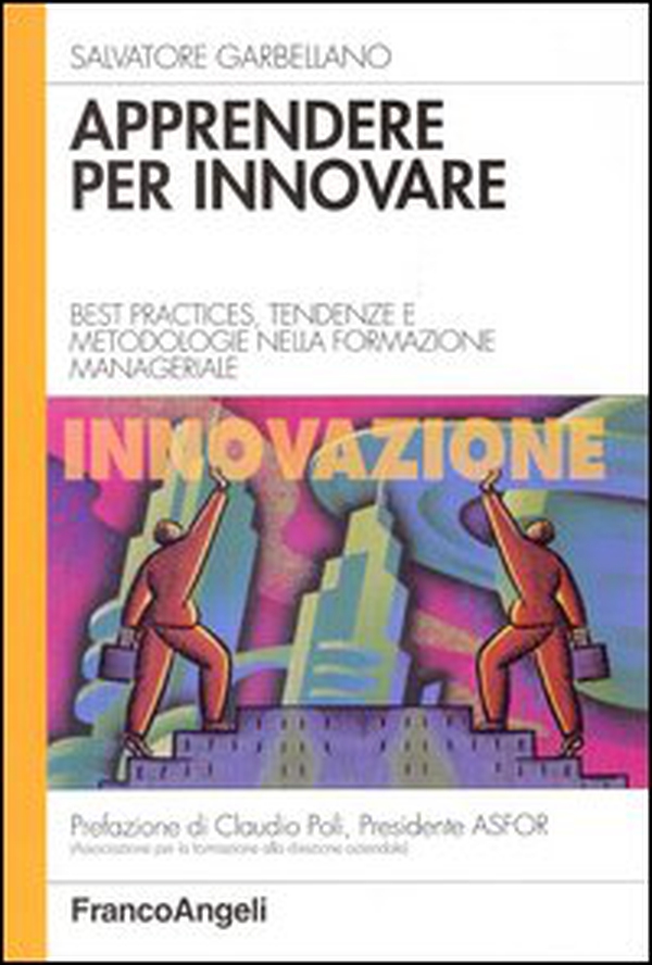 Apprendere per innovare. Best practices, tendenze e metodologie nella formazione manageriale - Librerie.coop Apprendere per innovare. Best practices, tendenze e metodologie nella formazione manageriale - Librerie.coop