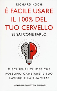 È facile usare il 100% del tuo cervello se sai come farlo. Dieci semplici idee che possono cambiare il tuo lavoro e la tua vita! - Librerie.coop È facile usare il 100% del tuo cervello se sai come farlo. Dieci semplici idee che possono cambiare il tuo lavoro e la tua vita! - Librerie.coop
