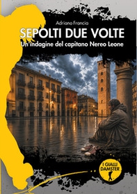 Sepolti due volte. Un'indagine del capitano Nereo Leone - Librerie.coop