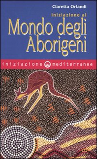 Iniziazione al mondo degli aborigeni - Librerie.coop