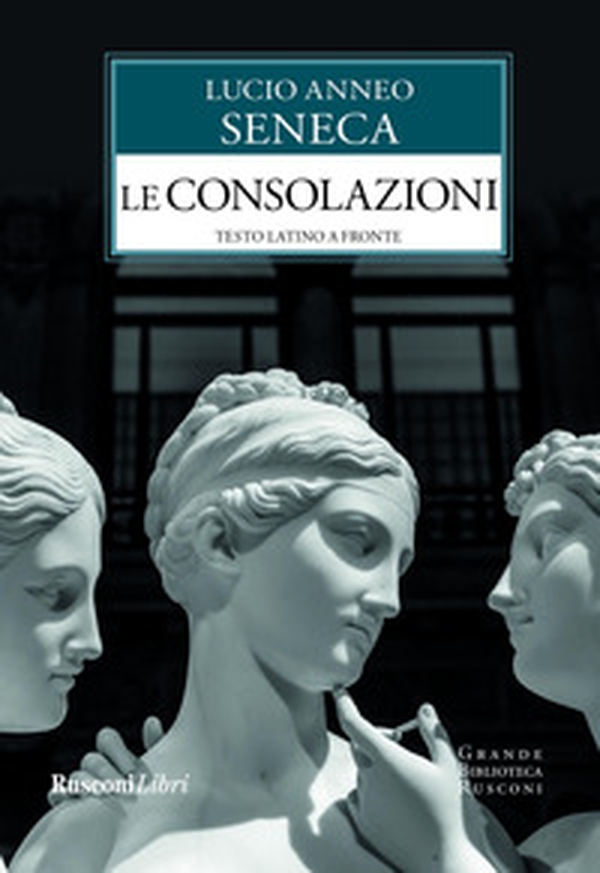 Le consolazioni. Testo latino a fronte - Librerie.coop Le consolazioni. Testo latino a fronte - Librerie.coop