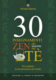 30 insegnamenti zen dei maestri del tè. Per cambiare la tua percezione del mondo - Librerie.coop 30 insegnamenti zen dei maestri del tè. Per cambiare la tua percezione del mondo - Librerie.coop