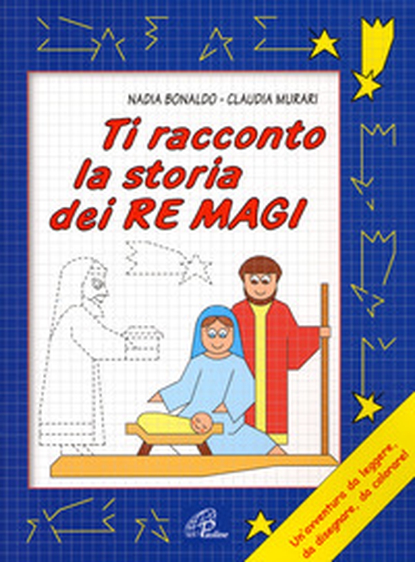 Ti racconto la storia dei Re Magi. Un'avventura da leggere, da disegnare, da colorare! - Librerie.coop Ti racconto la storia dei Re Magi. Un'avventura da leggere, da disegnare, da colorare! - Librerie.coop