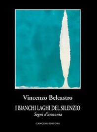 I bianchi laghi del silenzio. Segni d'armonia - Librerie.coop