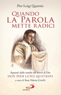 Quando la Parola mette radici. Appunti delle omelie del Servo di Dio don Pier Luigi Quatrini - Librerie.coop Quando la Parola mette radici. Appunti delle omelie del Servo di Dio don Pier Luigi Quatrini - Librerie.coop