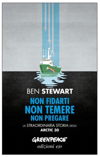 Non fidarti non temere non pregare. La straordinaria storia degli Arctic 30 - Librerie.coop Non fidarti non temere non pregare. La straordinaria storia degli Arctic 30 - Librerie.coop