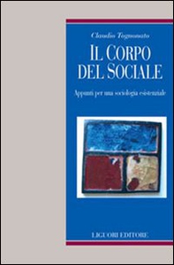 Il corpo del sociale. Appunti per una sociologia esistenziale - Librerie.coop Il corpo del sociale. Appunti per una sociologia esistenziale - Librerie.coop
