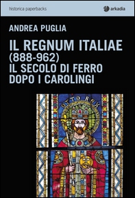 Il Regnum Italiae (888-962). Il secolo di ferro dopo i carolingi - Librerie.coop