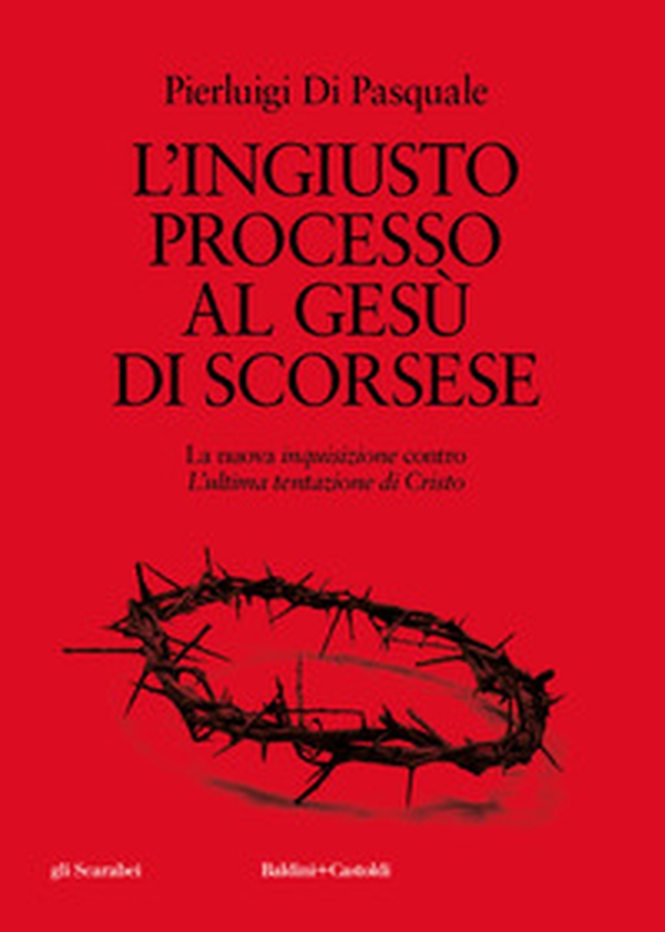L'ingiusto processo al Gesù di Scorsese. La nuova «inquisizione» contro «L'ultima tentazione di Cristo» - Librerie.coop L'ingiusto processo al Gesù di Scorsese. La nuova «inquisizione» contro «L'ultima tentazione di Cristo» - Librerie.coop