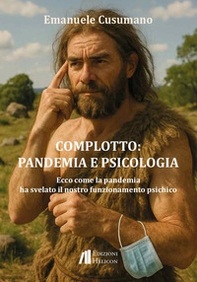 Complotto: pandemia e psicologia. Ecco come la pandemia ha svelato il nostro funzionamento psichico - Librerie.coop