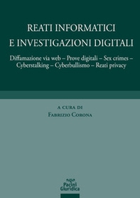 Reati informatici e investigazioni digitali. Diffamazione via web, prove digitali, sex crimes, cyberstalking, cyberbullismo, reati privacy - Librerie.coop