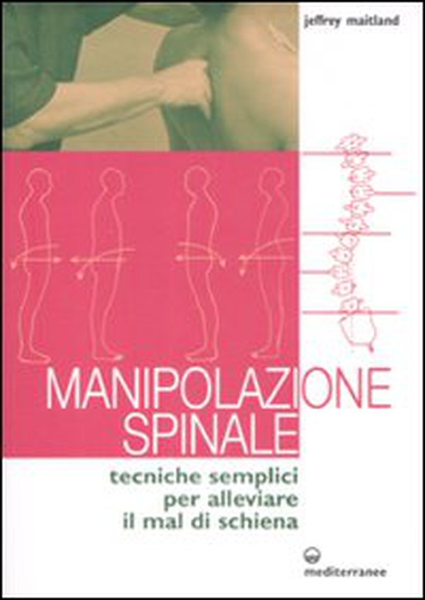 Manipolazione spinale. Tecniche semplici per alleviare il mal di schiena - Librerie.coop Manipolazione spinale. Tecniche semplici per alleviare il mal di schiena - Librerie.coop