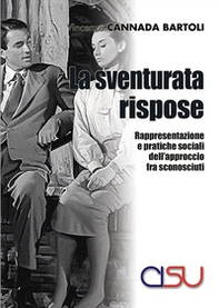 La sventurata rispose. Rappresentazione e pratiche sociali dell'approccio fra sconosciuti - Librerie.coop