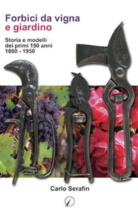 Forbici da vigna e giardino. Storia e modelli dei primi 150 anni, 1800-1950 - Librerie.coop