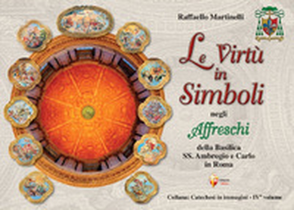 Le virtù in simboli negli affreschi della Basilica Santi Ambrogio e Carlo in Roma - Librerie.coop Le virtù in simboli negli affreschi della Basilica Santi Ambrogio e Carlo in Roma - Librerie.coop