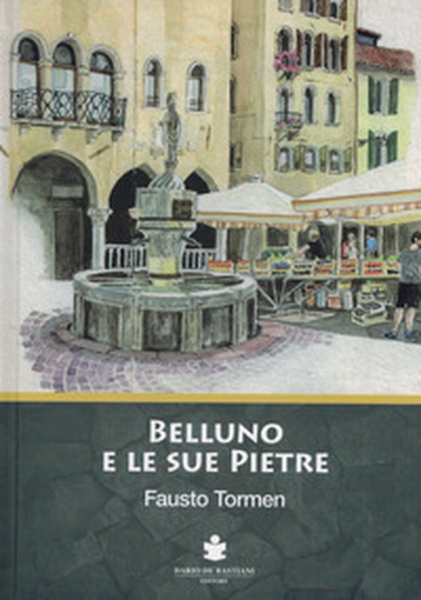 Belluno e le sue pietre - Librerie.coop Belluno e le sue pietre - Librerie.coop