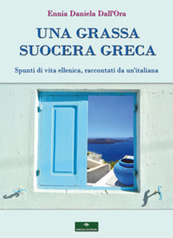 Una grassa suocera greca. Spunti di vita ellenica, raccontati da un'italiana - Librerie.coop Una grassa suocera greca. Spunti di vita ellenica, raccontati da un'italiana - Librerie.coop