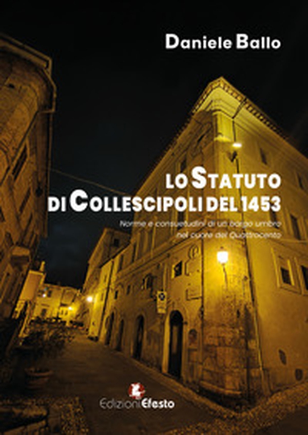 Lo statuto di Collescipoli del 1453. Norme e consuetudini di un borgo umbro nel cuore del Quattrocento - Librerie.coop Lo statuto di Collescipoli del 1453. Norme e consuetudini di un borgo umbro nel cuore del Quattrocento - Librerie.coop