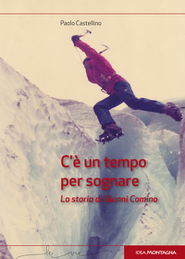 C'è un tempo per sognare. La storia di Gianni Comino - Librerie.coop C'è un tempo per sognare. La storia di Gianni Comino - Librerie.coop