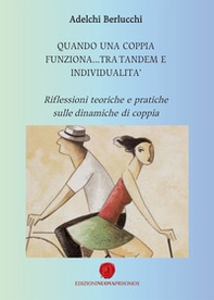 Quando una coppia funziona... tra tandem e individualità. Riflessioni teoriche e pratiche sulle dinamiche di coppia - Librerie.coop Quando una coppia funziona... tra tandem e individualità. Riflessioni teoriche e pratiche sulle dinamiche di coppia - Librerie.coop
