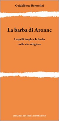 La barba di Aronne. I capelli lunghi e la barba nella vita religiosa - Librerie.coop La barba di Aronne. I capelli lunghi e la barba nella vita religiosa - Librerie.coop