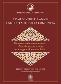 Come vivere 112 anni? I segreti sufi della longevità. Lezioni di lettura col cuore della Linea Naqshbandiyya - Librerie.coop