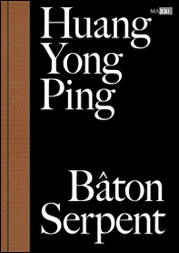 Huang Yong Ping. Bâton serpent - Librerie.coop