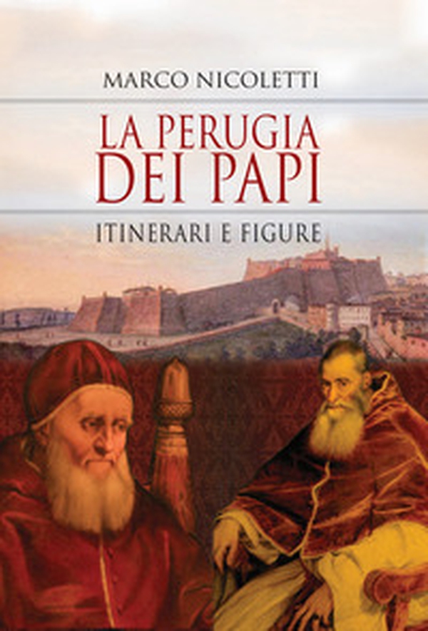 La Perugia dei papi. Itinerari e figure - Librerie.coop La Perugia dei papi. Itinerari e figure - Librerie.coop