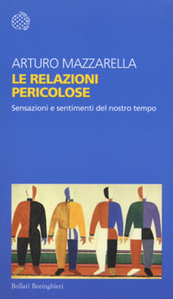 Le relazioni pericolose. Sensazioni e sentimenti del nostro tempo - Librerie.coop Le relazioni pericolose. Sensazioni e sentimenti del nostro tempo - Librerie.coop