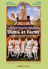 Detti e fatti di Napoli aragonese. Dictis et factis. Re Alfonso raccontato dal Panormita - Librerie.coop