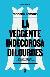 La veggente indecorosa di Lourdes - Librerie.coop