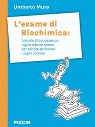 L'esame di biochimica: briciole di conoscenza, logica e buon senso per evitare pericolosi luoghi comuni - Librerie.coop