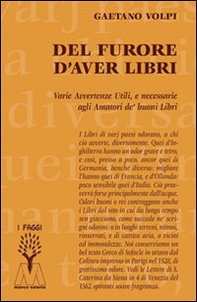 Del furore d'aver libri. Varie avvertenze utili, e necessarie agli amatori de' buoni libri, disposte per via d'alfabeto - Librerie.coop