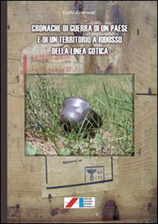 Cronache di guerra di un paese e di un territorio a ridosso della linea gotica - Librerie.coop Cronache di guerra di un paese e di un territorio a ridosso della linea gotica - Librerie.coop