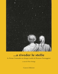 ...a riveder le stelle. La «Divina Commedia» nei disegni inediti di Romano Parmeggiani - Librerie.coop
